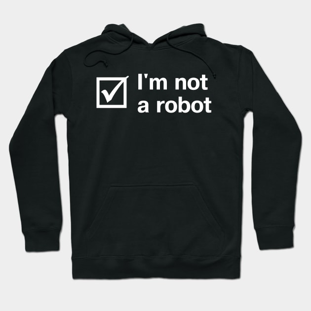 "I'm not a robot" in plain white letters + checkbox - though these days, who can be sure? Hoodie by TheBestWords